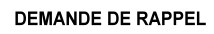 DEMANDE DE RAPPEL